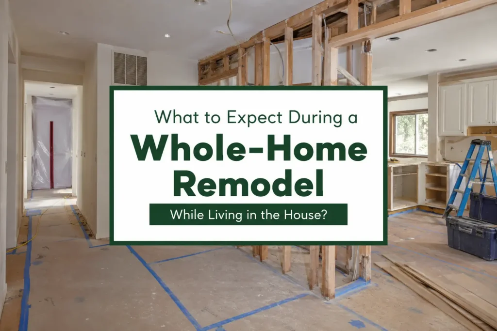 What to Expect During a Whole-Home Remodel While Living in the House?
